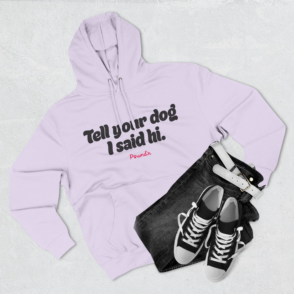 Adopt Don’t Shop Hoodie — “Tell Your Dog I Said Hi” Rescue Support Pullover