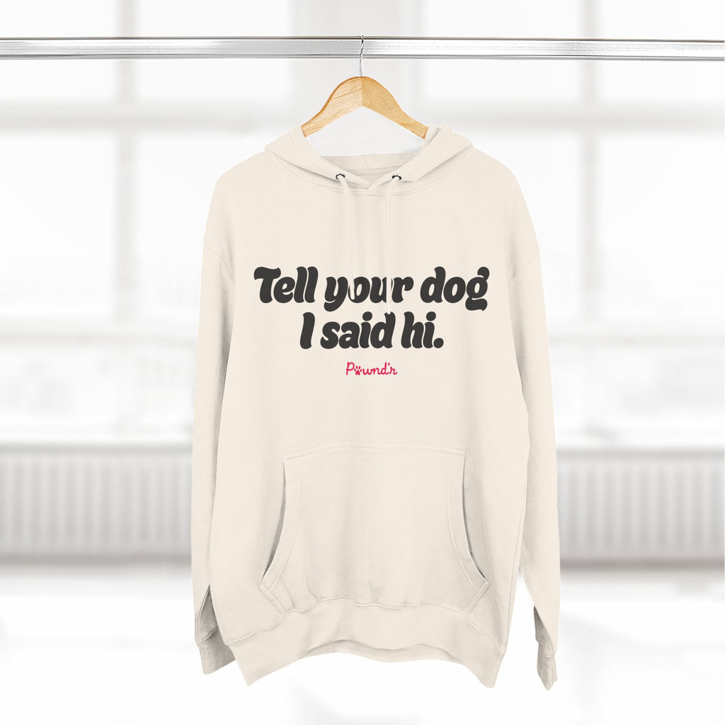 Adopt Don’t Shop Hoodie — “Tell Your Dog I Said Hi” Rescue Support Pullover