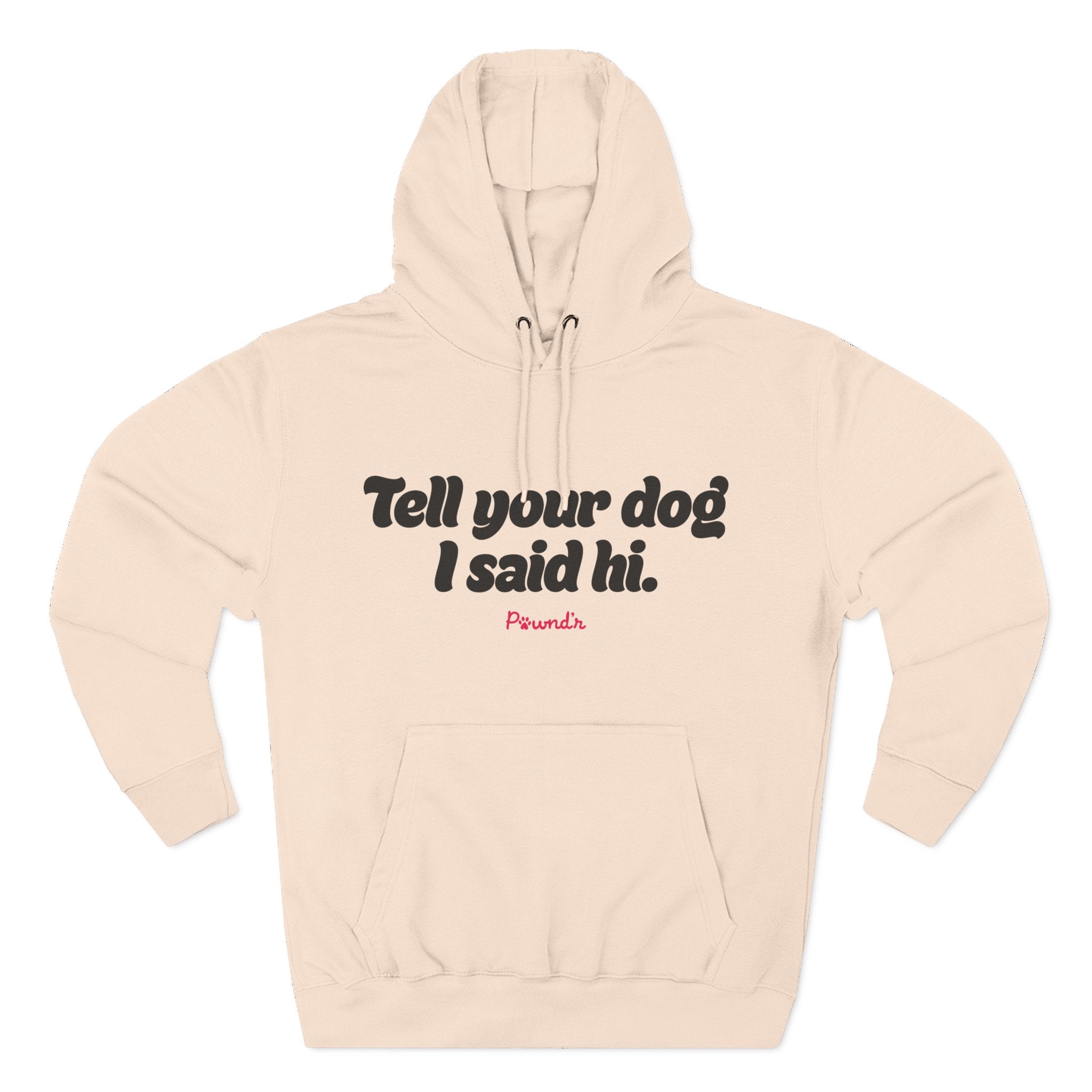 Adopt Don’t Shop Hoodie — “Tell Your Dog I Said Hi” Rescue Support Pullover