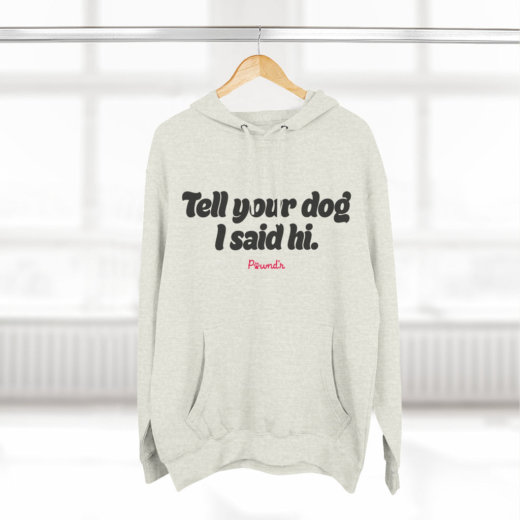 Adopt Don’t Shop Hoodie — “Tell Your Dog I Said Hi” Rescue Support Pullover