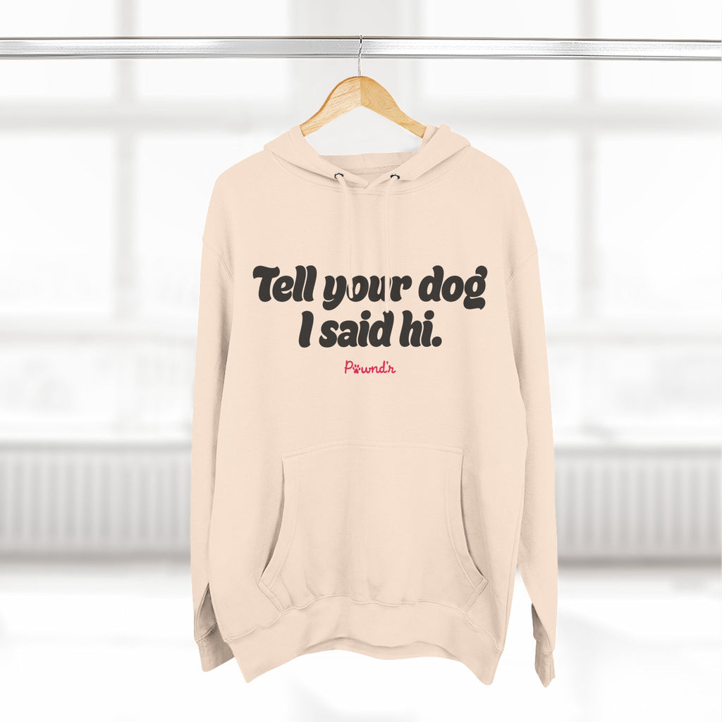 Adopt Don’t Shop Hoodie — “Tell Your Dog I Said Hi” Rescue Support Pullover