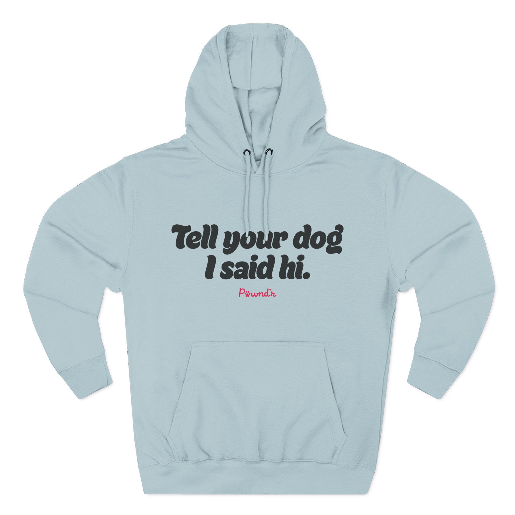 Adopt Don’t Shop Hoodie — “Tell Your Dog I Said Hi” Rescue Support Pullover