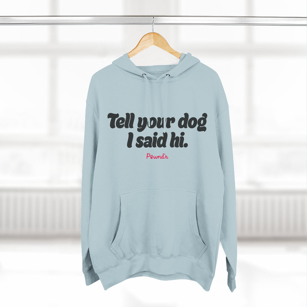 Adopt Don’t Shop Hoodie — “Tell Your Dog I Said Hi” Rescue Support Pullover