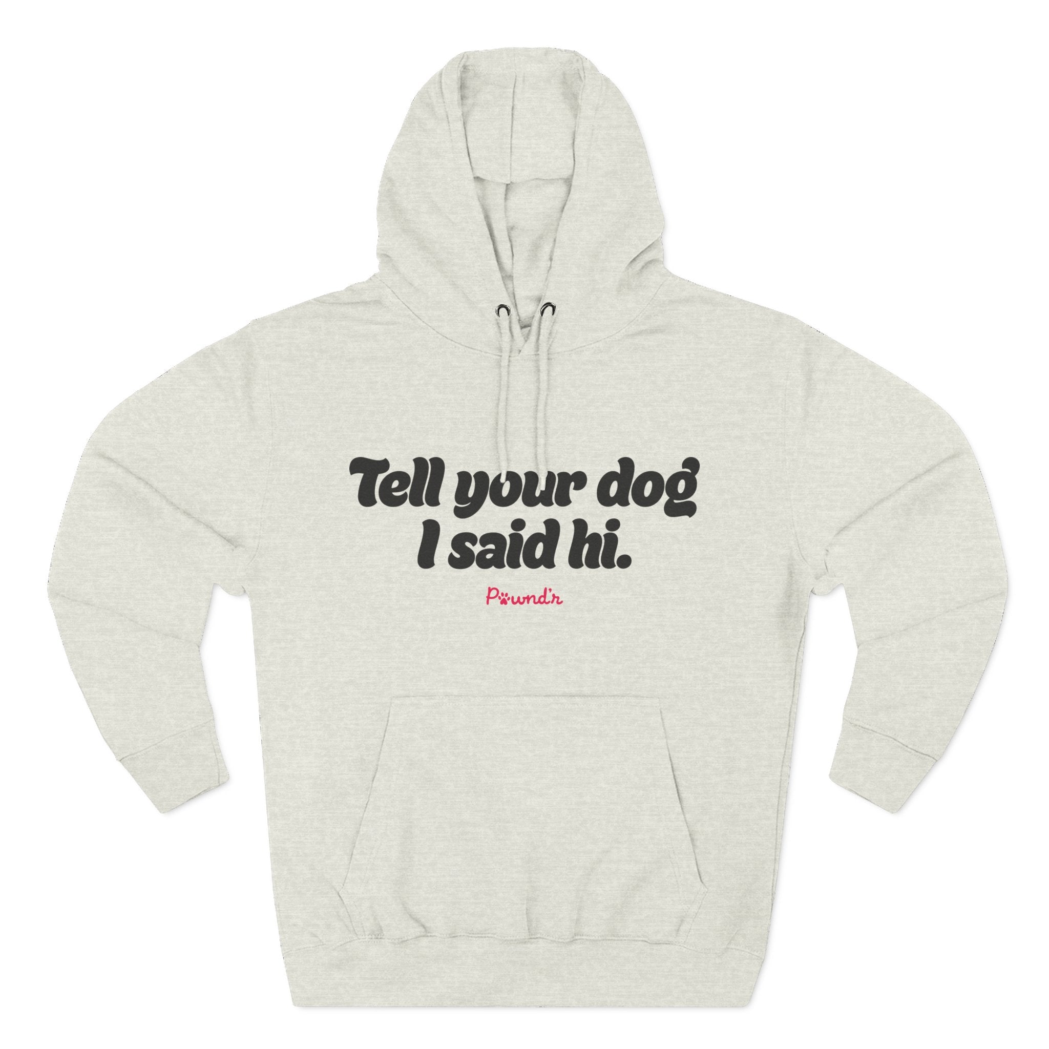 Adopt Don’t Shop Hoodie — “Tell Your Dog I Said Hi” Rescue Support Pullover