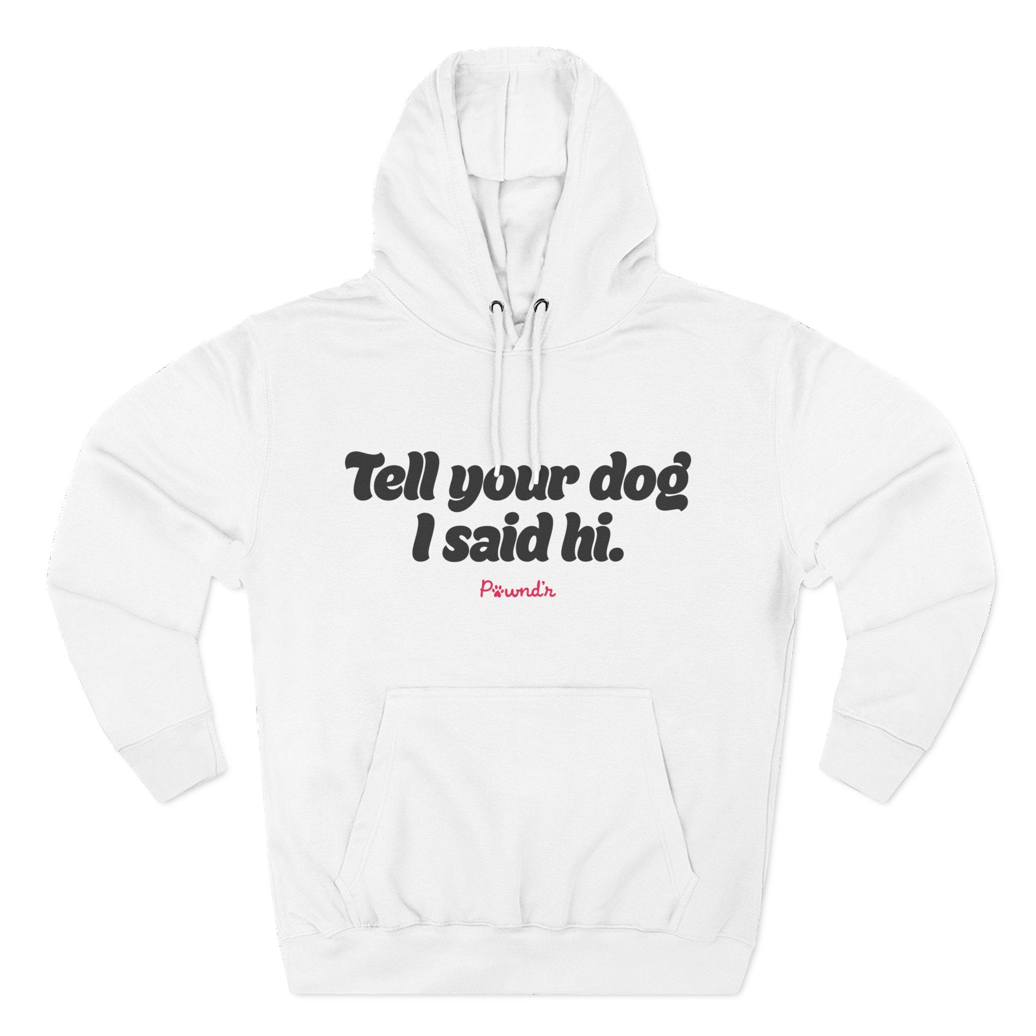 Adopt Don’t Shop Hoodie — “Tell Your Dog I Said Hi” Rescue Support Pullover