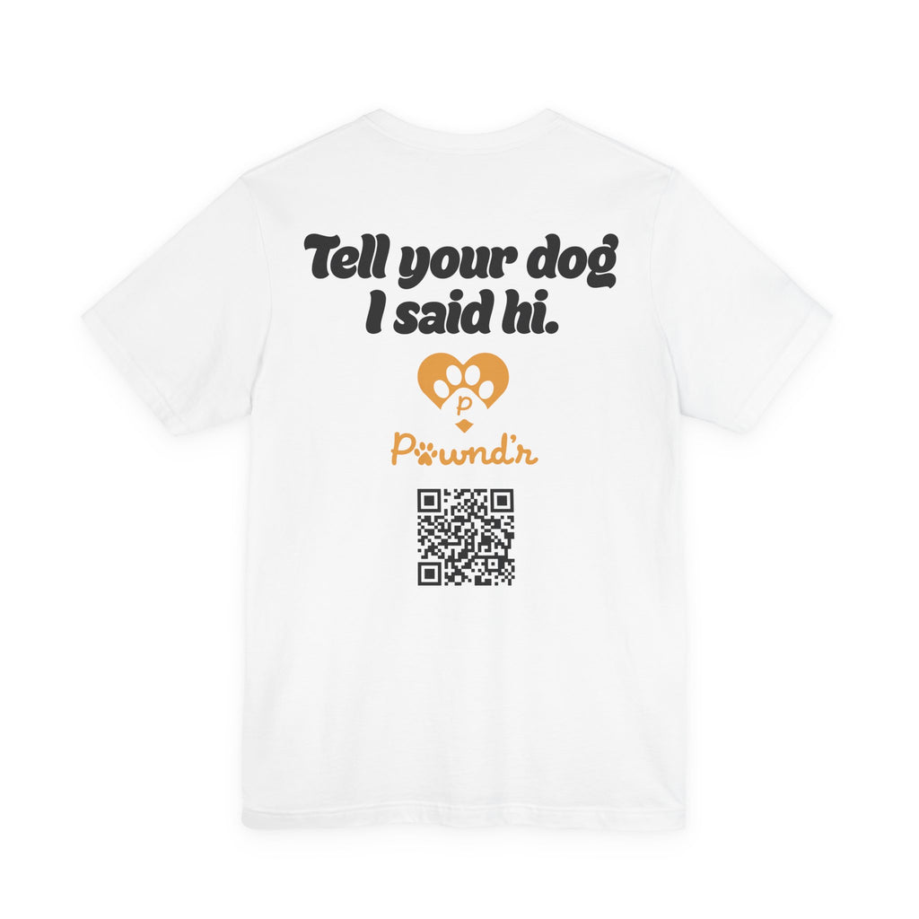 Tell Your Dog I Said Hi/Dog Dad | Rescue Pet Adoption Tee