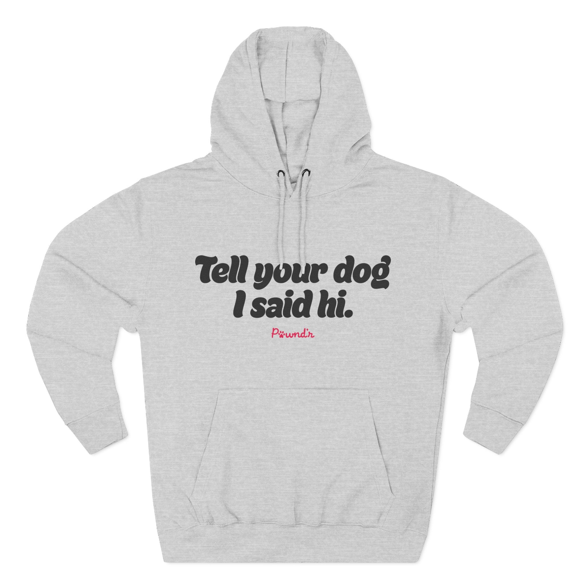 Adopt Don’t Shop Hoodie — “Tell Your Dog I Said Hi” Rescue Support Pullover