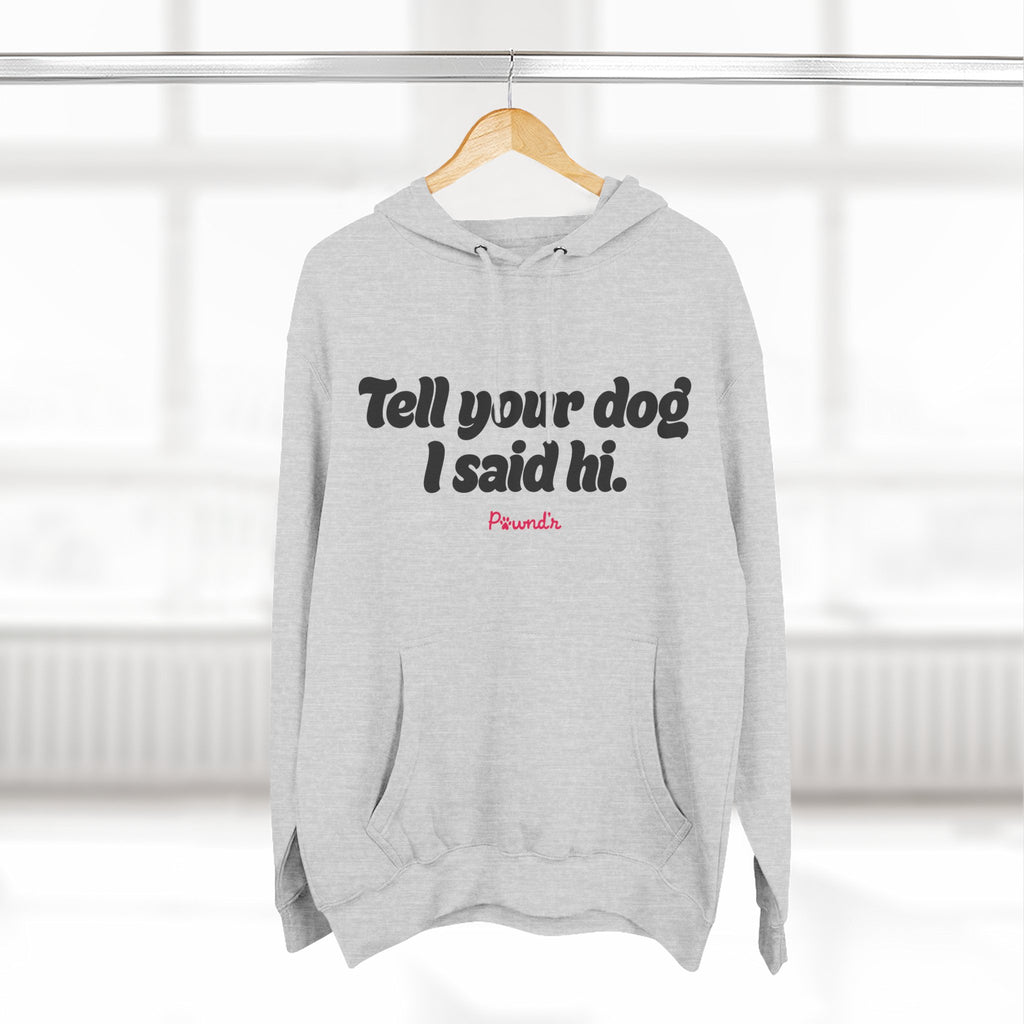 Adopt Don’t Shop Hoodie — “Tell Your Dog I Said Hi” Rescue Support Pullover