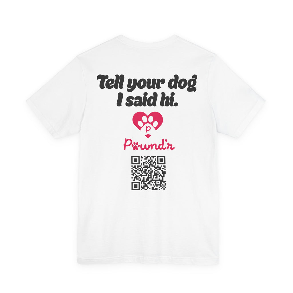 Tell Your Dog I Said Hi/Dog Mom | Rescue Pet Adoption Tee