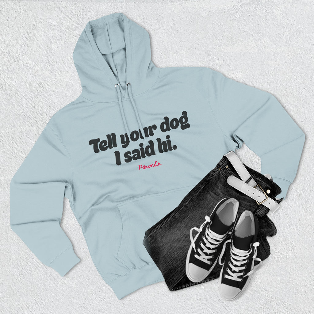 Adopt Don’t Shop Hoodie — “Tell Your Dog I Said Hi” Rescue Support Pullover